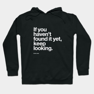 If You Haven't Found It Yet Keep Looking Hoodie